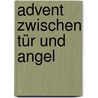 Advent zwischen Tür und Angel door Ingrid Schreiner