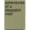 Adventures Of A Despatch Rider by William Henry Lowe Watson