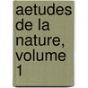 Aetudes De La Nature, Volume 1 door Bernardin de St Pierre