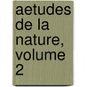 Aetudes De La Nature, Volume 2 by Bernardin de St Pierre