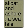 Afloat And Ashore : A Sea Tale door James Fennimore Cooper