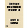 Age Of The Crusades (Volume 6) by James M. Ludlow