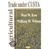 Agricultural Trade Under Custa by Won W. Koo