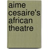 Aime Cesaire's African Theatre door Femi Ojo-Ade