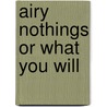 Airy Nothings Or What You Will by George Gordon