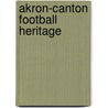 Akron-Canton Football Heritage by Thomas Maroon