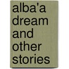 Alba'a Dream and Other Stories by Anonymous Anonymous