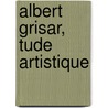 Albert Grisar, Tude Artistique by Franois Auguste Arthur P. Pougin