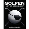 Golfen met je ogen dicht