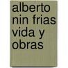 Alberto Nin Frias Vida Y Obras by Hugh Hagius