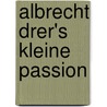 Albrecht Drer's Kleine Passion by Albrecht D�Rer