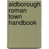 Aldborough Roman Town Handbook door Colin Dobinson