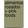 Alimentos Rosados = Pink Foods door Isabel Thomas