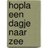 Hopla een dagje naar zee