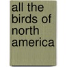 All the Birds of North America by Jack L. Griggs
