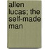 Allen Lucas; The Self-Made Man