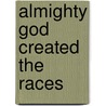 Almighty God Created The Races door Fay Botham