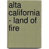 Alta California - Land Of Fire by Marian Britton