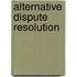 Alternative Dispute Resolution