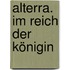 Alterra. Im Reich der Königin