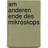 Am anderen Ende des Mikroskops door Elmer W. Koneman