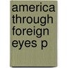 America Through Foreign Eyes P by Stephen Brookson