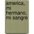 America, Mi Hermano, Mi Sangre