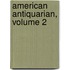 American Antiquarian, Volume 2