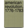 American Revolution, 1776-1783 door Claude Halstead Van Tyne