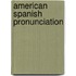 American Spanish Pronunciation