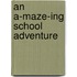 An A-maze-ing School Adventure
