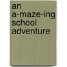 An A-maze-ing School Adventure door Jill Kalz