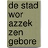 De stad wor azzek zen gebore