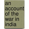 An Account Of The War In India by Stringer Lawrence