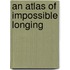 An Atlas Of Impossible Longing
