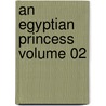 An Egyptian Princess Volume 02 door Georg Ebers
