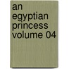 An Egyptian Princess Volume 04 door Georg Ebers