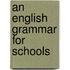 An English Grammar For Schools