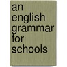 An English Grammar For Schools by John Charles Curtis