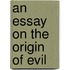 An Essay On The Origin Of Evil