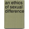 An Ethics Of Sexual Difference by Professor Carolyn Burke