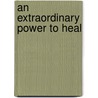 An Extraordinary Power to Heal by Lori Kornblum