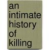 An Intimate History of Killing door Prof Joanna Bourke