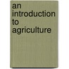 An Introduction To Agriculture door Gustavus Adolphus Schmidt