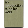 An Introduction To Police Work door Rhobert Lewis