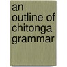 An Outline Of Chitonga Grammar door Mubanga E. Kashoki