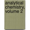 Analytical Chemistry, Volume 2 door William Thomas Hall