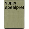 Super speelpret
