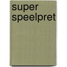 Super speelpret by Unknown