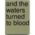And The Waters Turned To Blood